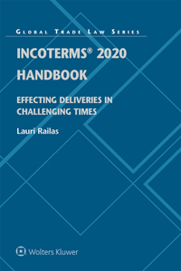 Incoterms 2020 Handbook: Effecting Deliveries in Challenging Times(Global Trade Law)