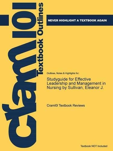 Studyguide for Effective Leadership and Management in Nursing by Sullivan, Eleanor J.