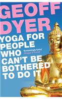 Yoga for People Who Can't Be Bothered to Do It