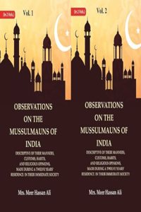 Observations on the Mussulmauns of India Descriptive of their Manners, Customs, Habits, and Religious Opinions, Made During a 2 Vols. Set