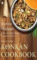 Classic Konkan Cookbook: Based on the Original Recipes of Narayani Nayak