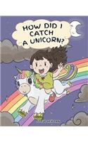 How Did I Catch A Unicorn?