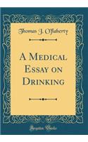 A Medical Essay on Drinking (Classic Reprint)