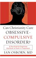 Can Christianity Cure Obsessive–Compulsive Disor – A Psychiatrist Explores the Role of Faith in Treatment