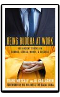Being Buddha At Work: 100 Ancient Truths On Change, Stress, Money And Success