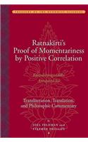 Ratnakirti's Proof of Momentariness by Positive Correlation - Transliteration, Translation and Philosophic Commentary