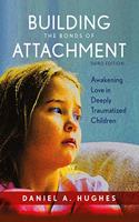Building the Bonds of Attachment: Awakening Love in Deeply Traumatized Children, 3rd Edition