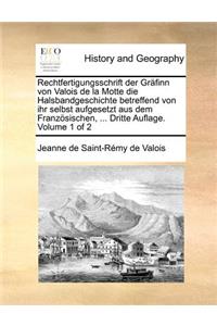 Rechtfertigungsschrift der Gräfinn von Valois de la Motte die Halsbandgeschichte betreffend von ihr selbst aufgesetzt aus dem Französischen, ... Dritte Auflage. Volume 1 of 2