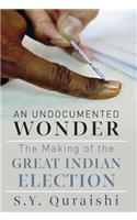 Undocumented Wonder - The Making of the Great Indian Election