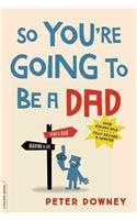 So You're Going to Be a Dad