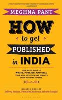 How to Get Published in India: Your go-to guide to write, publish and sell your book with tips and insights from industry experts