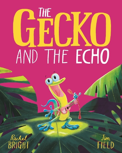 The Gecko and the Echo: From The World of Rachel Bright & Jim Field(The World Of Rachel Bright & Jim Field)