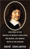 Discourse on the Method of Rightly Conducting the Reason, and Seeking Truth in the Sciences