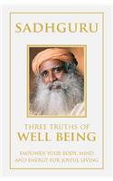 Three Truths Of Well Being: Empower Your Body, Mind And Energy For Joyful Living