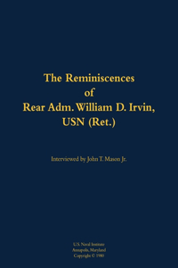 The Reminiscences of Rear Adm. William D. Irvin, USN (Ret.)