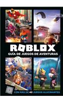 Roblox: Guía de Juegos de Aventuras: Con Más de 40 Juegos Alucinantes