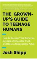 Grown-Up's Guide to Teenage Humans