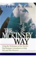 The McKinsey Way: Using The Techniques Of The World’s Top Strategic Consultants To Help You And Your Business