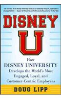 Disney U: How Disney University Develops the World's Most Engaged, Loyal, and Customer-Centric Employees