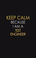 Keep Calm Because I Am A Test Engineer
