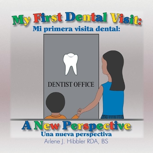 My First Dental Visit: A New Perspective - Mi Primera Visita Dental - Una Nueva Perspectiva(English)