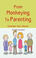 From Monkeying to Parenting: Straight From Heart