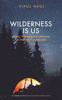 WILDERNESS IS US: Hiking, Thriving and Learning in the Great Outdoors