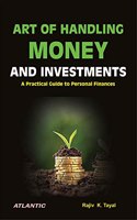 ART OF HANDLING MONEY AND INVESTMENTS: A Practical Guide to Personal Finances