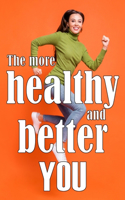 More Healthy and Better You