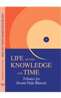 Life Beyond Knowledge and Time