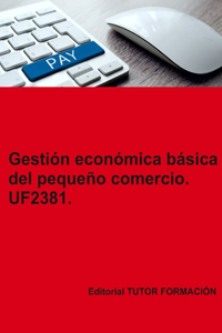 Gestión económica básica del pequeño comercio. UF2381.