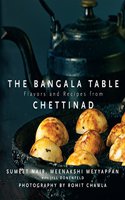 The Bangala Table: Flavors and Recipes from Chettinad