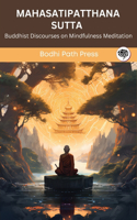 Mahasatipatthana Sutta (From Digha Nikaya): Buddhist Discourses on Mindfulness Meditation: Buddhist Discourses on Mindfulness Meditation (From Bodhi Path Press)