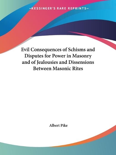 Evil Consequences of Schisms and Disputes for Power in Masonry and of Jealousies and Dissensions Between Masonic Rites (1858)