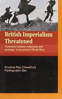 British Imperialism Threatened: Nationalist Military Endeavours and Uprisings in the Period of World Wars