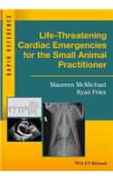 Life-Threatening Cardiac Emergencies for the Small Animal Practitioner