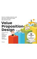 Value Proposition Design: How to Create Products and Services Customers Want