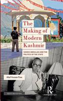 The Making of Modern Kashmir: Sheikh Abdullah and the Politics of the State