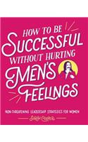 How to Be Successful Without Hurting Men's Feelings