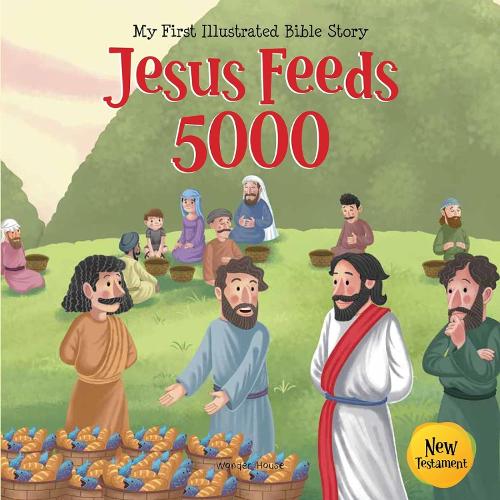 My First Illustrated Bible Story: Jesus feeds 5000