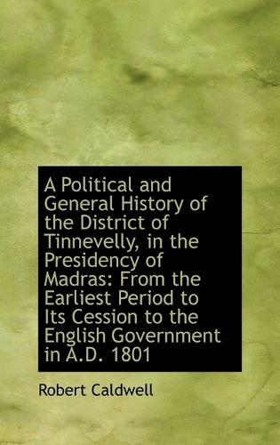 A Political and General History of the District of Tinnevelly, in the Presidency of Madras