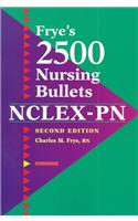 Frye's 2500 Nursing Bullets for NCLEX-PN