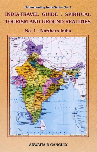 India-travel Guide: Spiritual Tourism and Ground Realities: Northern India Pt. 1 (Understanding India Series No. 2)