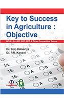 Key to Success in Agriculture: Objective (MCQS for JRF, SRF, NET & Other Competitive Exams)