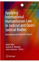 Applying International Humanitarian Law in Judicial and Quasi-Judicial Bodies