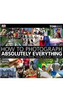 How to Photograph Absolutely Everything