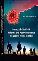 Impact of Covid-19, Reforms and Poor Governance on Labour Rights in India