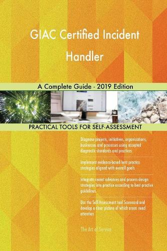 GIAC Certified Incident Handler A Complete Guide - 2019 Edition
