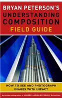 Bryan Peterson's Understanding Composition Field G uide