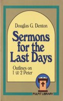 Sermons for the Last Days: Outlines on 1 and 2 Peter